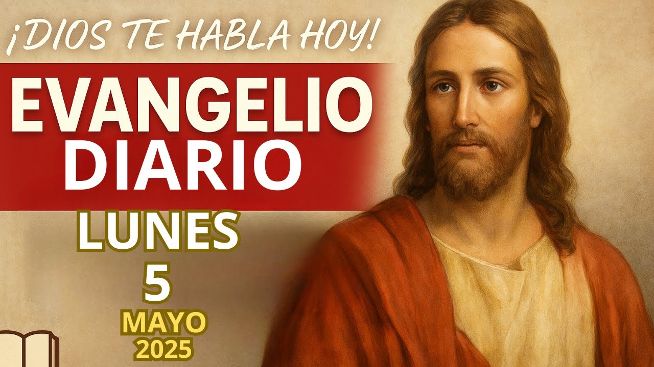 EVANGELIO de Hoy Católico y Reflexión | LUNES 5 de Mayo del 2025 ...