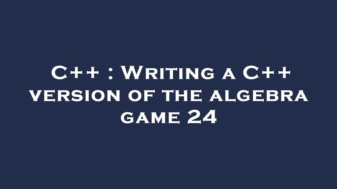 C++ : Writing a C++ version of the algebra game 24 - YouTube