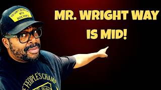 Mr  Wright Way Is Mid!