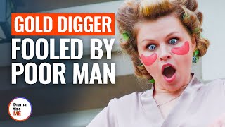 GOLD DIGGER FOOLED BY POOR MAN | @DramatizeMe