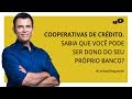 Quais são as vantagens e desvantagens das cooperativas de crédito? - #CerbasiResponde