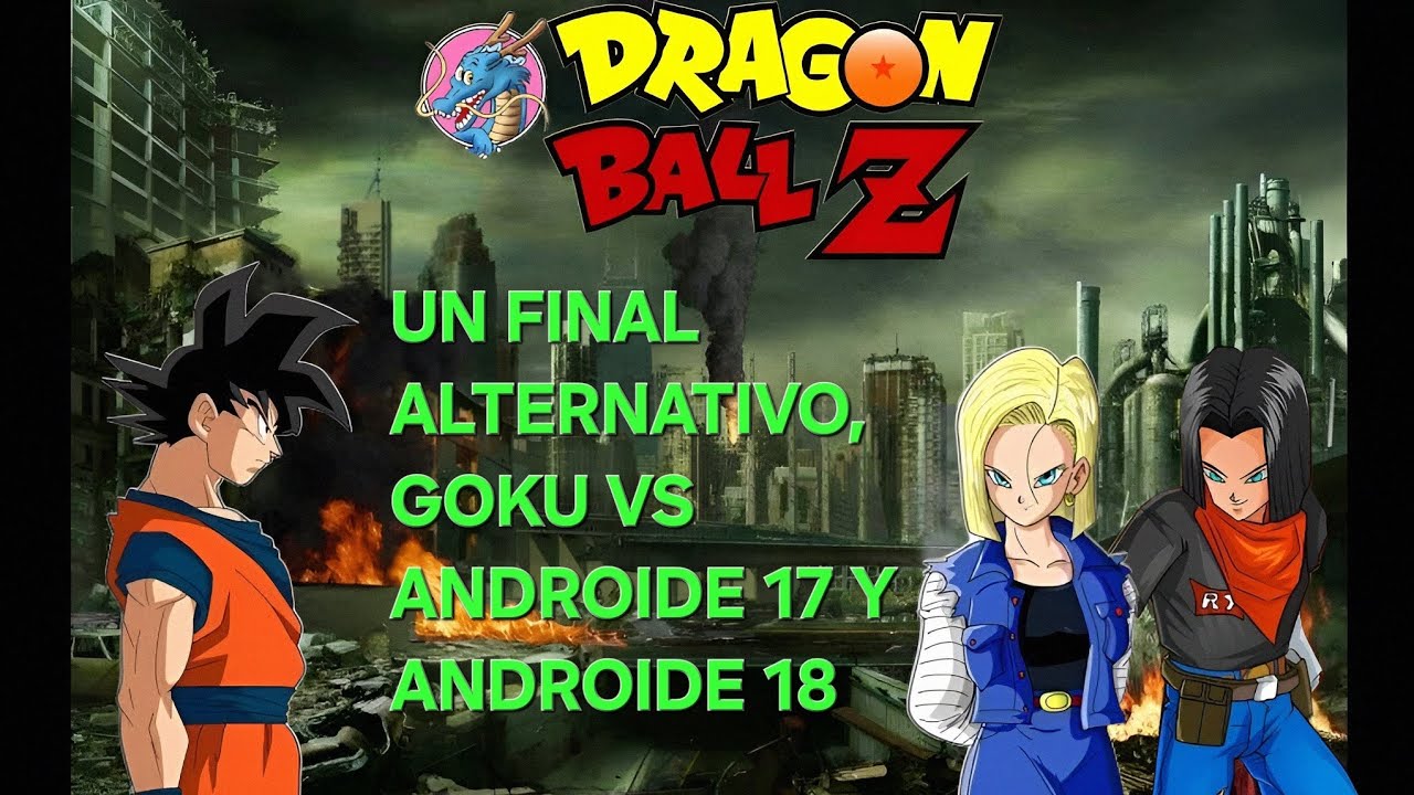 DRAGON BALL Z UN FINAL ALTERNATIVO, GOKU VS ANDROIDE 17 Y ANDROIDE 18