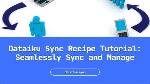 Dataiku Sync Recipe Tutorial: Seamlessly Sync and Manage Your Data