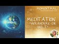 Meditation &quot;Verändere die Welt&quot; | Tiefenentspannung &amp; Innerer Frieden