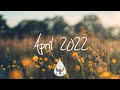 Indie/Rock/Alternative Compilation - April 2022 (1½-Hour Playlist)