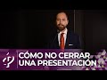 Cómo no cerrar una presentación - Alvaro Gordoa - Colegio de Imagen Pública