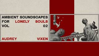 Ambient Soundscapes for Lonely Souls | Vol. 02 @trentafrancis