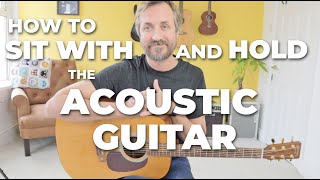 How to Properly Sit with and Hold the Acoustic Guitar
