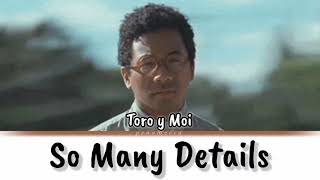 So Many Details - Toro y Moi [lyrics]