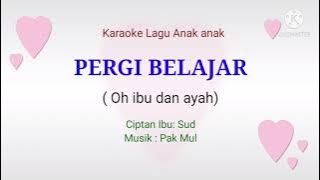 PERGI BELAJAR ( Oh ibu dan ayah ) karaoke latihan menyanyi