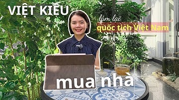 Việt Kiều Về Việt Nam Làm Căn Cước Công Dân, Mua Nhà, Mua BĐS