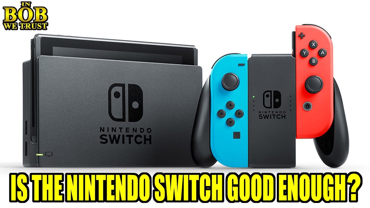 In Bob We Trust IS THE NINTENDO SWITCH GOOD ENOUGH? YouTube