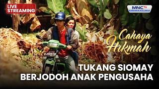 🔴 TUKANG SIOMAY BERJODOH ANAK PENGUSAHA | LIVE CAHAYA HIKMAH | 4 MEI 2026