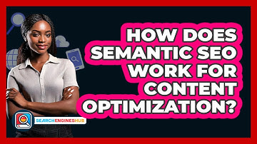How Does Semantic SEO Work For Content Optimization? - SearchEnginesHub.com