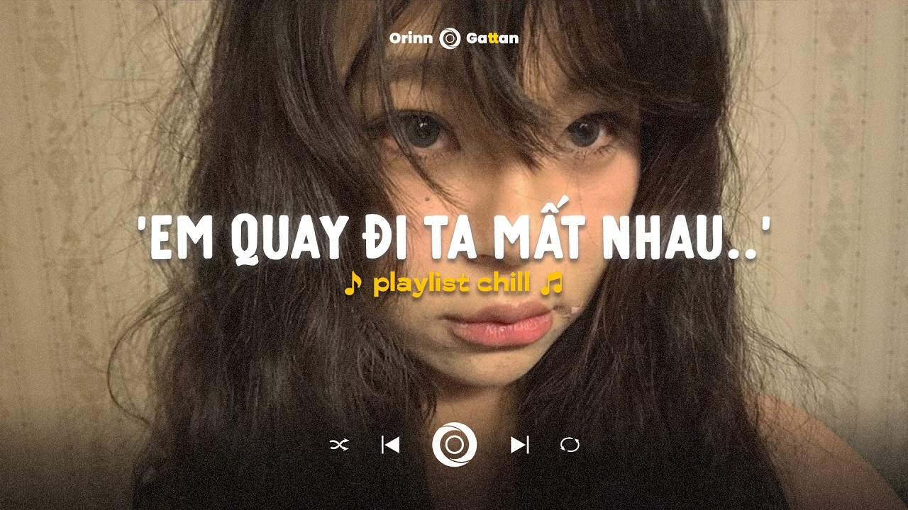 Em quay đi ta mất nhau.. 350 xé đôi.. Wrong Times, Là giây phút anh nhận ra.. | List Chill Tình Yêu