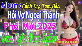 Quảng Trường Tam Đảo Vĩnh Phúc - Album Hỏi Vợ Ngoại Thành CỰC HAY - Nhạc Sống Thôn Quê Phối Mới 2025