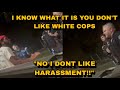 Cop Thinks Man Doesn’t Like White Cops Because He Doesn’t Like Harassment