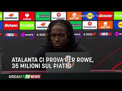 Video Mercato - Atalanta ci prova per Rowe, 35 milioni sul piatto