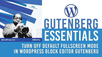 Turn off WordPress 5.4 update fullscreen mode setting in Gutenberg Block Editor