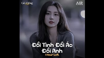 Đổi Tình Đổi Áo Đổi Anh (1 Hour Lofi.) - Thành Đạt | Em Đặt Anh Vào Cảm Xúc Đau Lòng Em Biết Không