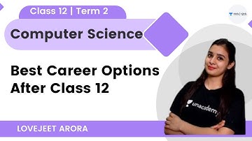 Computer Science Best Career Options After Class 12 | Lovejeet Arora | Unacademy Class 11 & 12