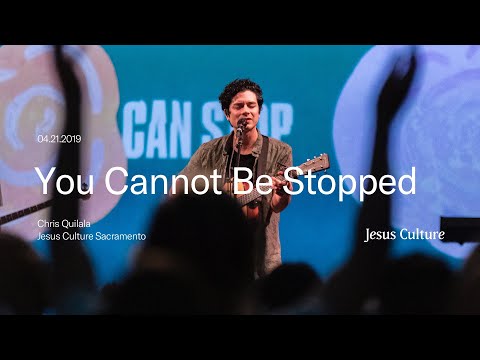 Chris Quilala | You Cannot Be Stopped | Jesus Culture Sacramento ...