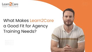 What makes Learn2Care a good fit for agency training needs?