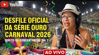 DESFILE OFICIAL (IRL): SÉRIE OURO - CARNAVAL 2026 - DIRETO DA CONCENTRAÇÃO DIA 2