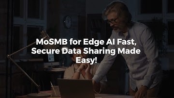 Supercharge Edge AI with MoSMB: Fast, Secure & Scalable File Sharing
