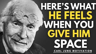 HERE’S WHAT HE FEELS WHEN YOU GIVE HIM SPACE | CARL JUNG MOTIVATION