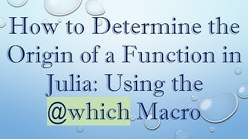 How to Determine the Origin of a Function in Julia: Using the @ which Macro
