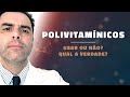 Polivitamínicos! Usar, ou não? Qual a verdade?