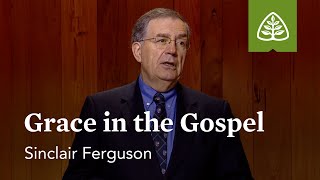 Grace in the Gospel: The Whole Christ with Sinclair Ferguson