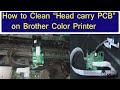 How to clean Head carry PCB on Brother Color printer?