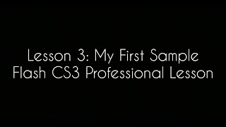 Lesson 3: My First Sample Flash CS3 Professional Lesson  (Video Reaction)
