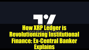 How XRP Ledger is Revolutionizing Institutional Finance: Ex-Central Banker Explains