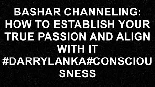 Famous Unlock Your True Passion: Bashar's Guide to Aligning with Your Life's Purpose! #darrylanka #consci Wealth