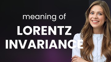 Unlocking the Secrets of the Universe: Lorentz Invariance Explained