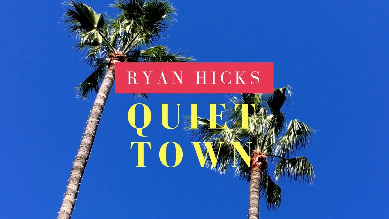 Ryan Hicks Quiet Town YouTube