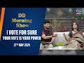 DD Morning Show | I Vote For Sure | Your Vote Is Your Power | 27th May 2024