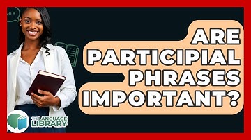 Are Participial Phrases Important? - The Language Library
