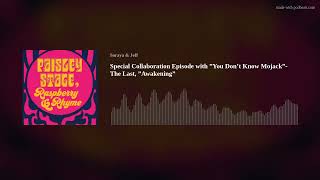 Special Collaboration Episode with ”You Don’t Know Mojack”- The Last, ”Awakening”