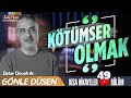 Bekir Develi ile Gönle Düşen 49. Bölüm (Kötümser Olmak)