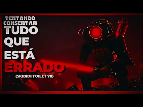 Consertando tudo que está errado em skibid toilet 78