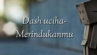 Download lagu lirik lagu dash uciha merindukanmu lirik lagu dash uciha merindukanmu