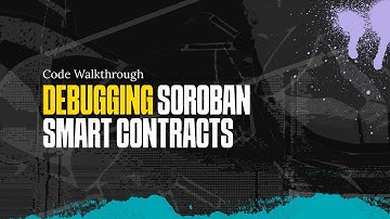 Debugging Soroban Smart Contracts | Code Walkthrough