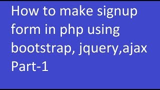How to make signup form in PHP using bootstrap,jquery,Ajax (in Hindi) Part-1