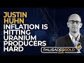 Justin Huhn: Inflation is Hitting Uranium Producers Hard