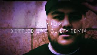 DJ NOIZ - BOTTLED UP X GUILTY REMIX