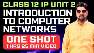 Class 12 IP Unit 3 | One Shot | Introduction to Computer Networks | Internet & Web | CBSE 2025-26